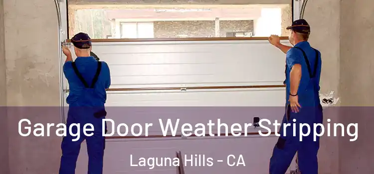  Garage Door Weather Stripping Laguna Hills - CA